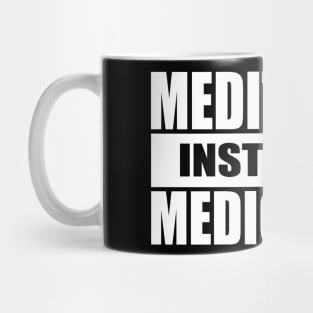 Meditation Instead Of Medication Mug